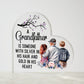 A Grandfather is someone with silver in his hair and gold in his Heart Printed Heart Shaped Acrylic Plaque!