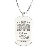 My Favorite people call me PAPA unique and eye catching Engraved Dog Tag Necklace!