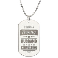 Being A Trophy Husband Engraved Dog Tag Necklace!