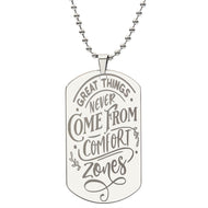 Great things never come from comfort zones unique and eye catching Engraved Dog Tag Necklace!