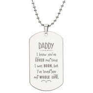 Daddy i know you've loved me Unique and eye catching Engraved Dog Tag Necklace!