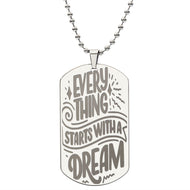 Every Thing Starts With a DREAM eye catching Engraved Dog Tag Necklace!