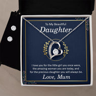 To my Beautiful Daughter, I love you for the little girl you once were the amazing women forever love Necklase.