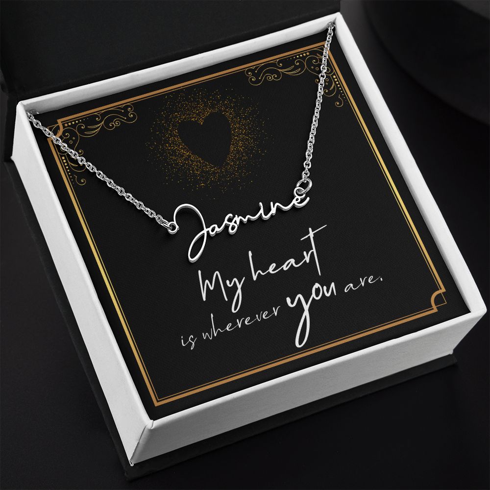 My heart is wherever YOU are Signature Style Name Necklace!