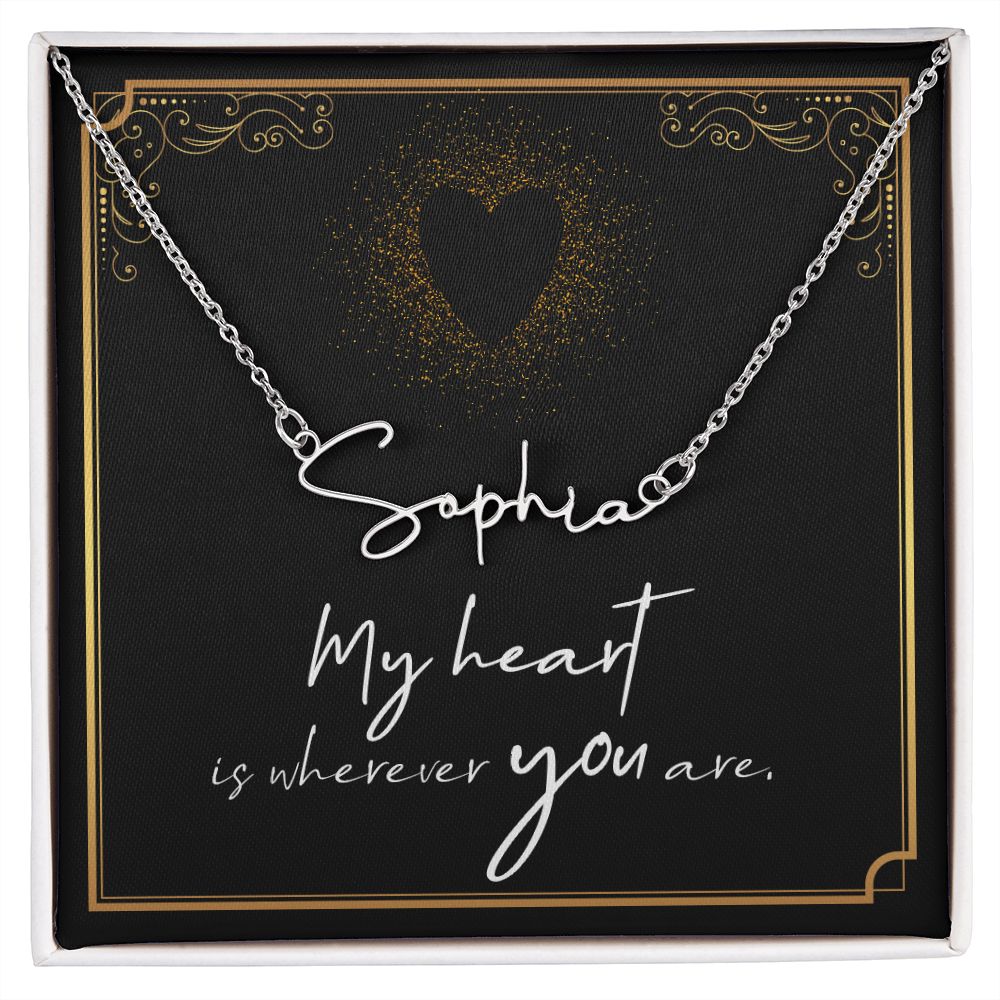 My heart is wherever YOU are Signature Style Name Necklace!