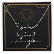 My heart is wherever YOU are Signature Style Name Necklace!