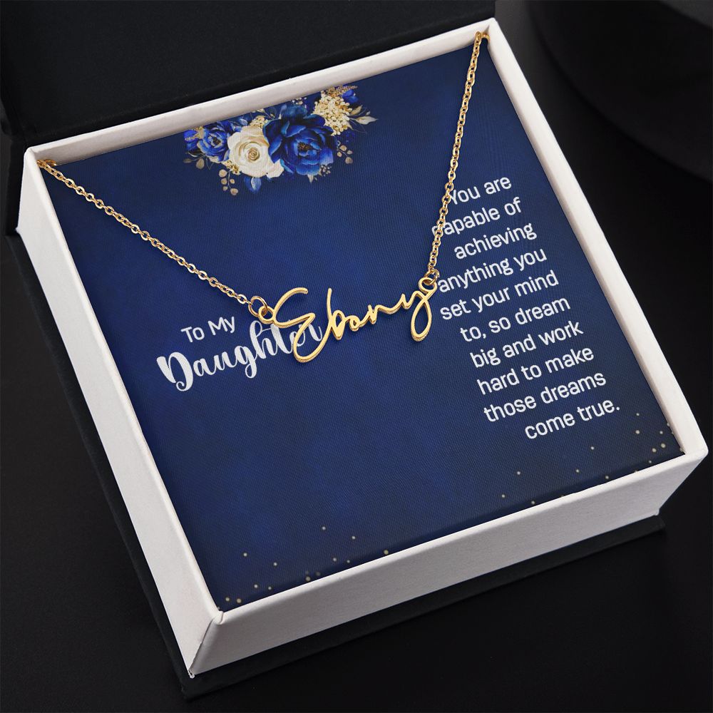 To my daughter - You are capable of achieving anything Signature Style Name Necklace!