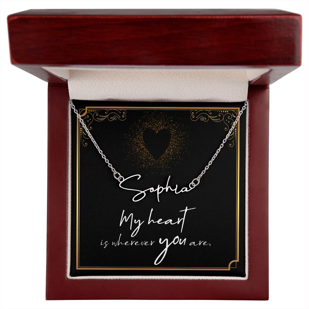 My heart is wherever YOU are Signature Style Name Necklace!