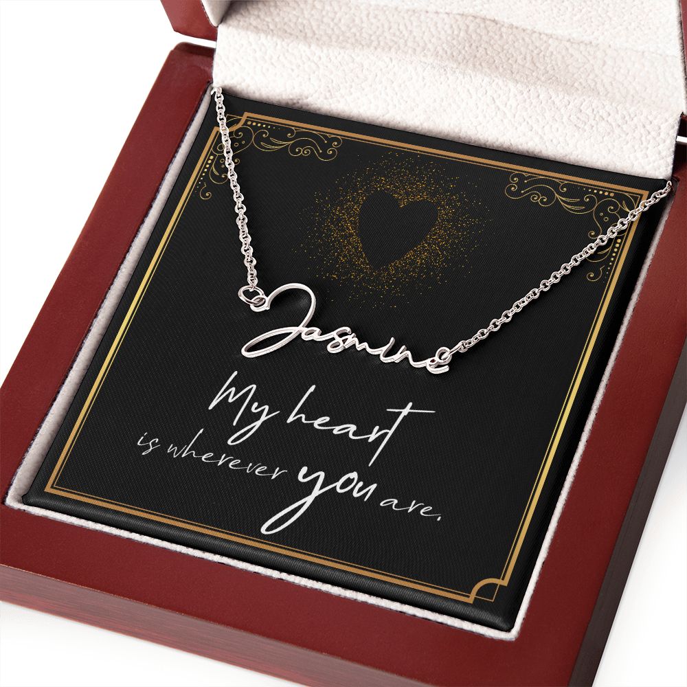 My heart is wherever YOU are Signature Style Name Necklace!