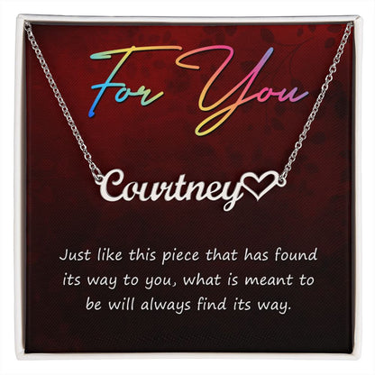 For You Just like this piece that has found its way to you -Name Nacklase