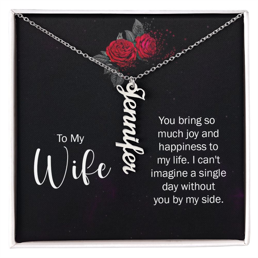 To My Wife You bring so much joy & happieness to my life Personalized Vertical Name Necklace.