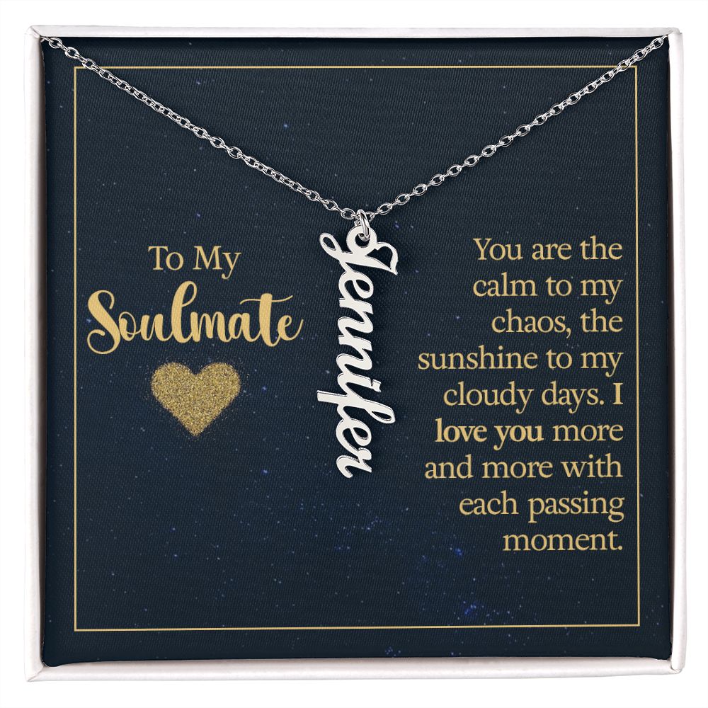 To my soulmate - you are the calm to my chaos Personalized Vertical Name Necklace