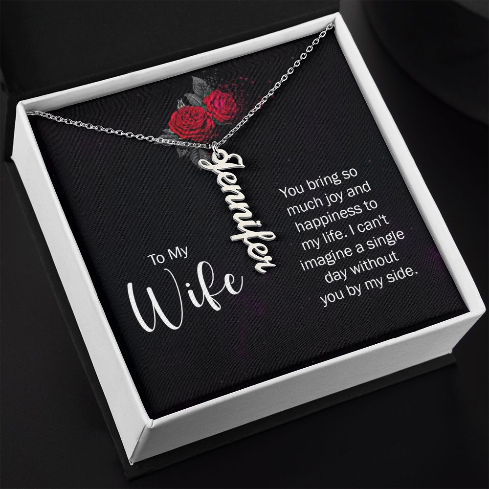 To My Wife You bring so much joy & happieness to my life Personalized Vertical Name Necklace.