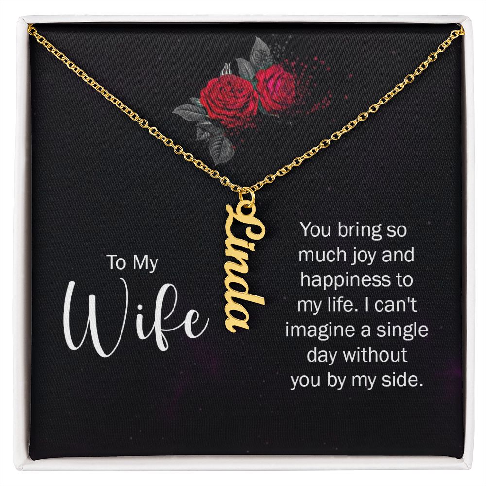 To My Wife You bring so much joy & happieness to my life Personalized Vertical Name Necklace.
