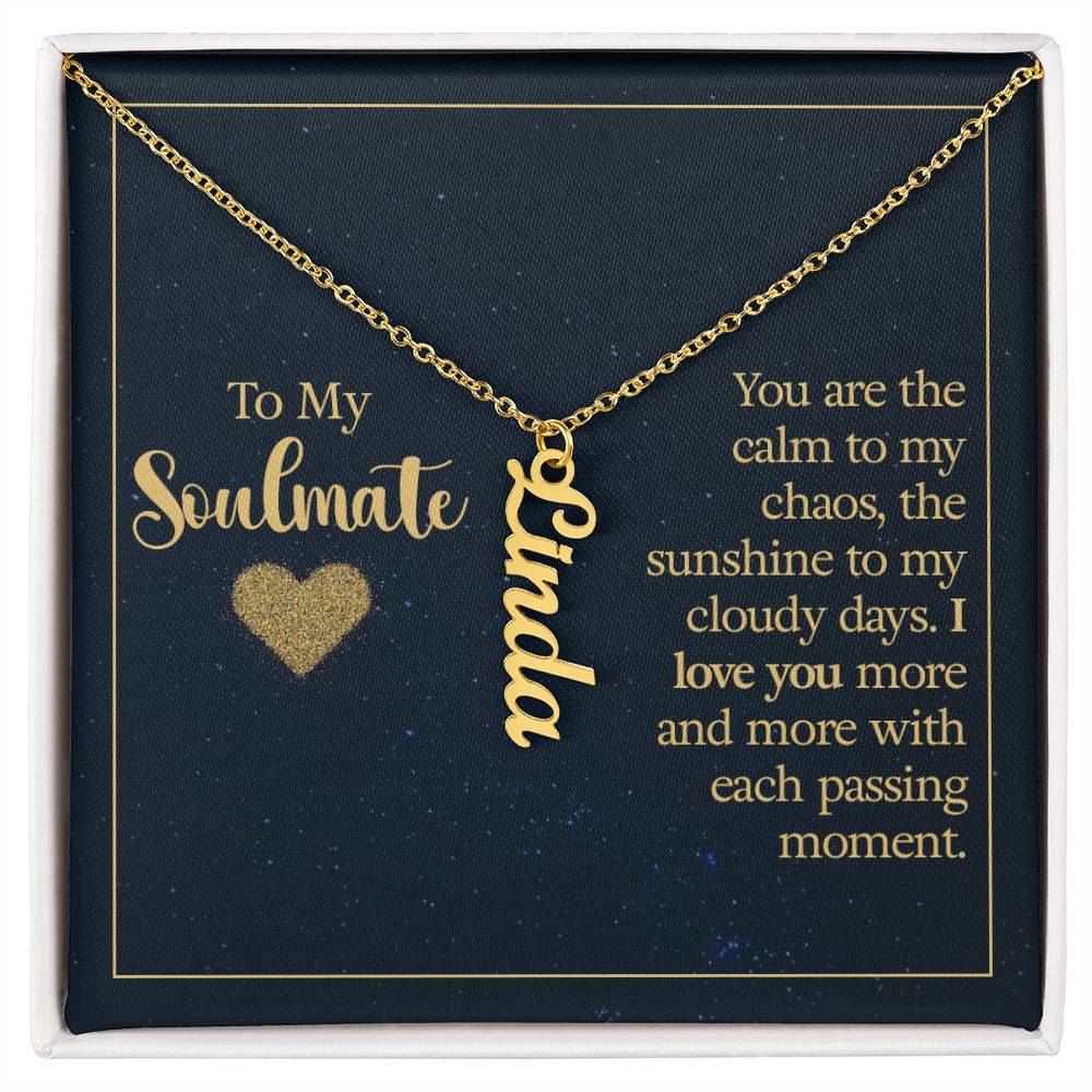 To my soulmate - you are the calm to my chaos Personalized Vertical Name Necklace