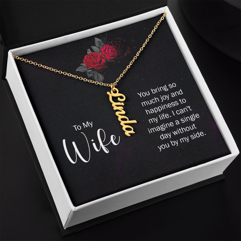 To My Wife You bring so much joy & happieness to my life Personalized Vertical Name Necklace.