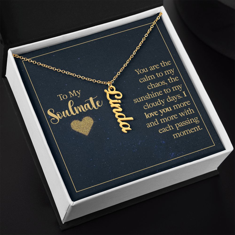 To my soulmate - you are the calm to my chaos Personalized Vertical Name Necklace
