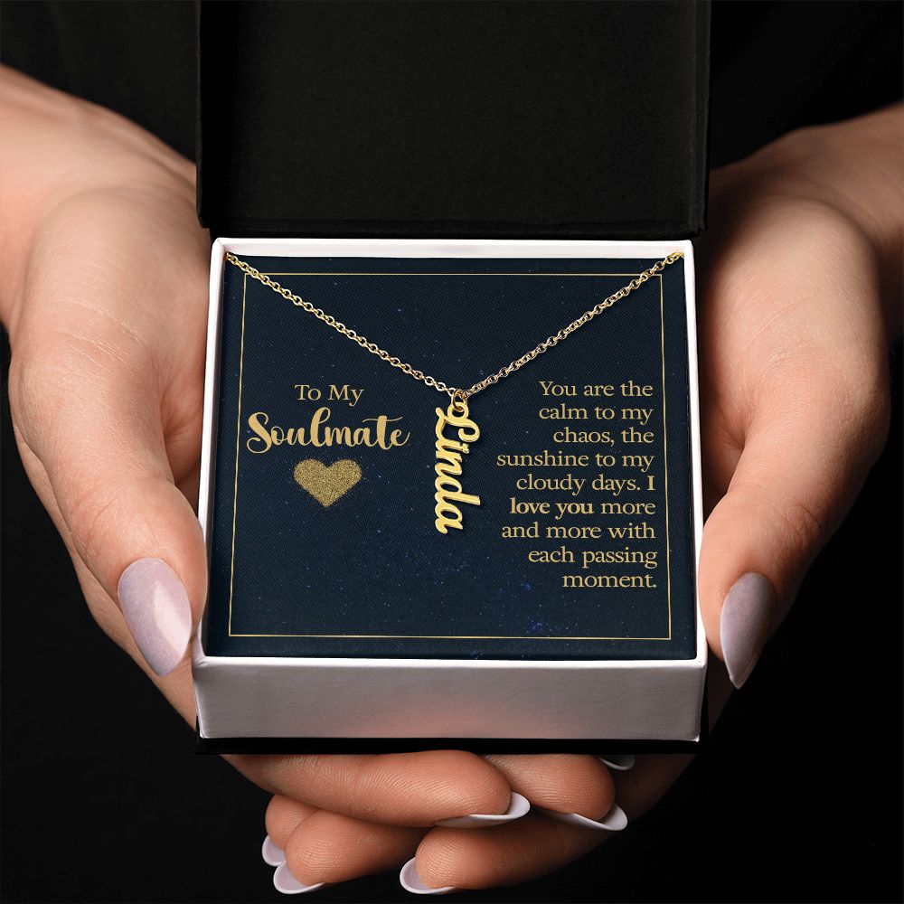To my soulmate - you are the calm to my chaos Personalized Vertical Name Necklace