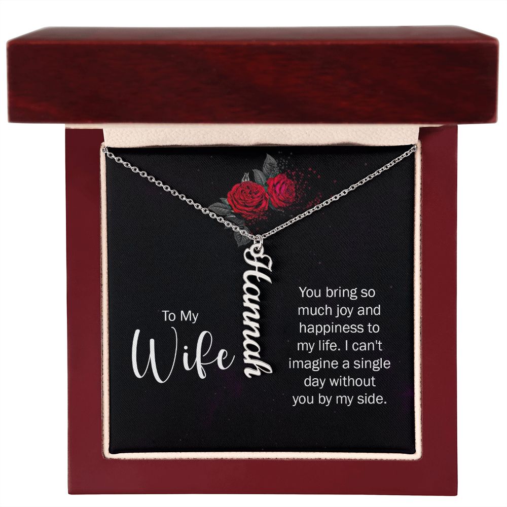 To My Wife You bring so much joy & happieness to my life Personalized Vertical Name Necklace.