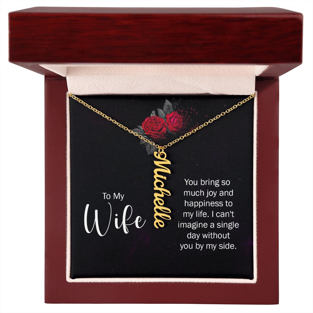 To My Wife You bring so much joy & happieness to my life Personalized Vertical Name Necklace.