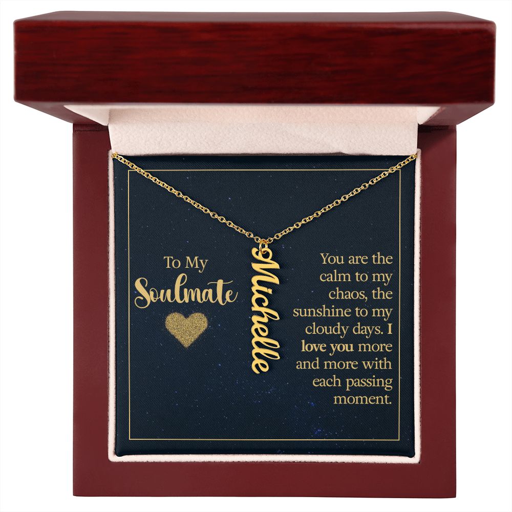 To my soulmate - you are the calm to my chaos Personalized Vertical Name Necklace