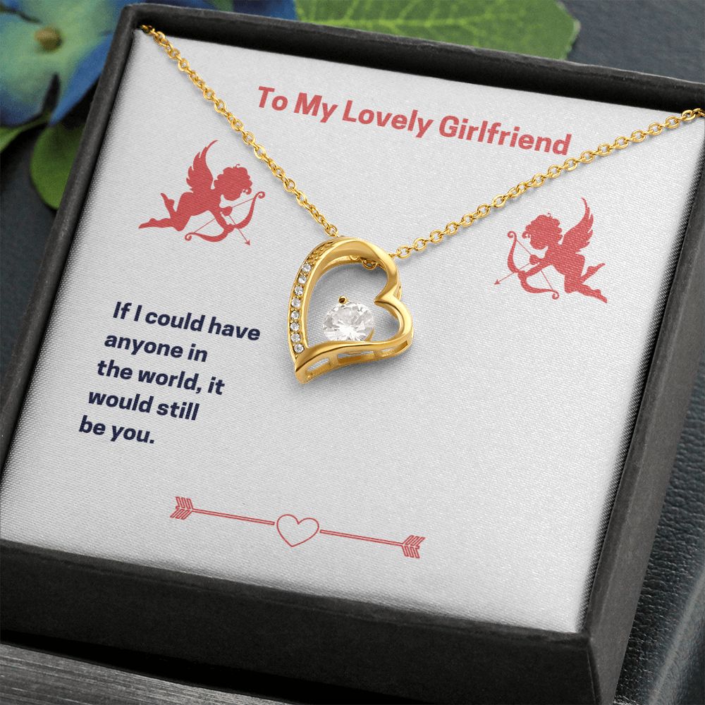 To my lovely Girlfriend If i could have anyone in the world,it would still be you ,forever love Necklase.
